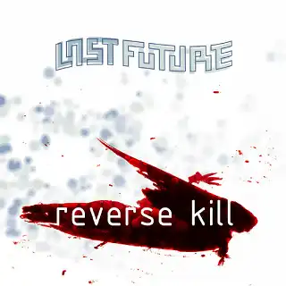 album cover for the lastfuture album reverse kill